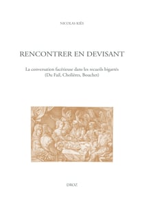 Rencontrer en devisant - La conversation facétieuse dans les recueils bigarrés (Du Fail, Cholières, Bouchet)
