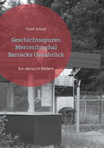 Geschichtsspuren Mercer/Imphal Barracks Osnabrück - Ein Abriss in Bildern
