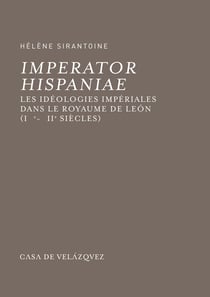 Imperator Hispaniae - Les idéologies impériales dans le royaume de León (ixe-xiie siècles)