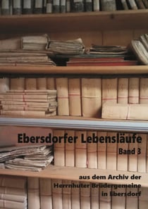 Ebersdorfer Lebensläufe - aus dem Archiv der Herrnhuter Brüdergemeine in Ebersdorf, Band 3