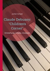 Claude Debussy: "Children's Corner" - Entstehung, Inhalte, Analysen