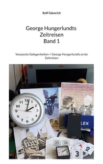 George Hungerlundts Zeitreisen - Verpasste Gelegenheiten + George Hungerlundts erste Zeitreisen