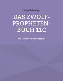 Das Zwölf-Propheten-Buch 11C - am Ende der Sonnenzeiten