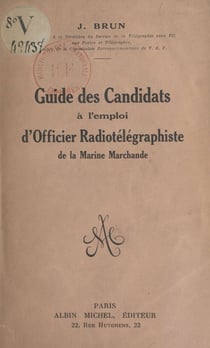 Guide des candidats à l'emploi d'officier radiotélégraphiste de la Marine marchande