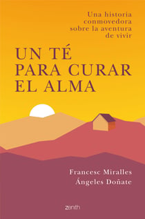 Un té para curar el alma - Una historia conmovedora sobre la aventura de vivir