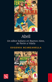 Abril - Un editor italiano en Buenos Aires, de Perón a Videla