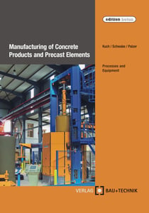 Manufacturing of Concrete Products and Precast Elements - Processes and Equipment
