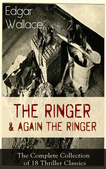 The Ringer & Again the Ringer: The Complete Collection of 18 Thriller Classics - The Gaunt Stranger, The Blackmail Boomerang, The Complete Vampire, The Escape of Mr. Bliss, The Man With the Red Beard, Case of the Home Secretary, A Servant of Women…
