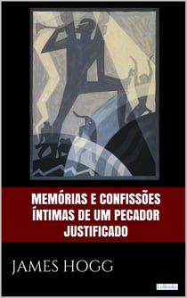 Memórias e confissões íntimas de um pecador justificado