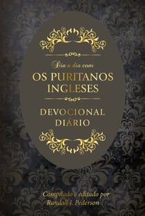 Dia a dia com os puritanos ingleses - Devocional diário