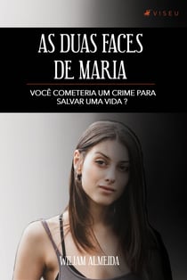 As duas faces de Maria - você cometeria um crime para salvar uma vida?