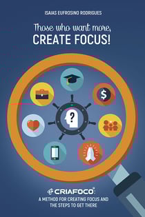Those who want more, Create Focus! - A method for creating focus and the steps to get there