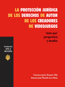 La protección jurídica de los derechos de autor de los creadores de videojuegos - 'Statu quo', perspectivas y desafios