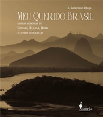 Meu querido Brasil - Minhas memórias de Getúlio, JK, Lula, Dilma e outros democratas