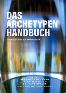 Das Archetypen Handbuch - Ein Reiseführer zur Seelenmatrix