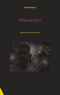 Warum ich? - Parkinson ohne Erlösung!
