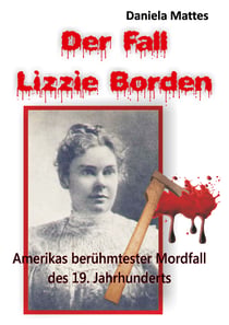 Der Fall Lizzie Borden - Amerikas berühmtester Mordfall des 19. Jahrhunderts