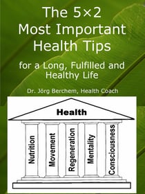 The 5×2 Most Important Health Tips for a Long, Fulfilled and Healthy Life