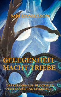 Gelegenheit macht Triebe - erotisch, lustvoll, frivol - das Strandhaus, Blockhaus, Penthouse, Spielhaus