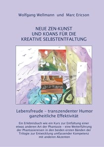 NEUE ZEN-KUNST UND KOANS FÜR DIE KREATIVE SELBSTENTFALTUNG - Lebensfreude - transzendenter Humor ganzheitliche Effektivität