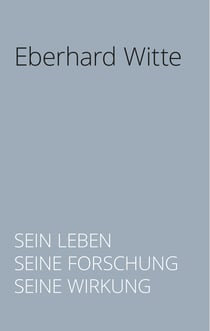 Eberhard Witte - Sein Leben. Seine Forschung. Seine Wirkung