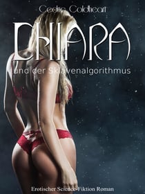 Chiara und der Sklavenalgorithmus - Erotischer Science-Fiktion-Roman