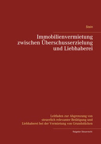 Immobilienvermietung zwischen Überschusserzielung und Liebhaberei - Leitfaden zur Abgrenzung von steuerlich relevanter Betätigung und Liebhaberei bei der Vermietung von Grundstücken