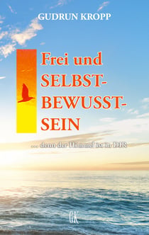 Frei und Selbst-Bewusst-Sein - ... denn der Himmel ist in Dir