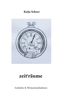 zeit(t)räume - Gedichte & Momentaufnahmen