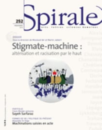 Spirale. No. 252, Printemps 2015 - Stigmate-machine: altérisation et racisation par le haut