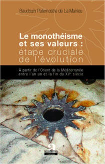 Monothéisme et ses valeurs : étape cruciale de l'évolution - A partir de l'Orient de la Méditerranée entre l'an un et la fin du XVe siècle