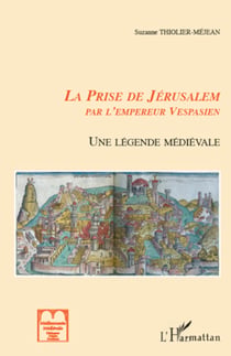 La prise de Jérusalem par l'empereur Vespasien - Une légende médiévale