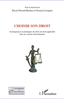 Choisir son droit - Conséquences économiques du choix du droit applicable dans les contrats internationaux