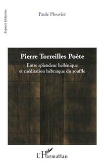 Pierre Torreilles Poète - Entre splendeur hellénique et méditation hébraïque du souffle