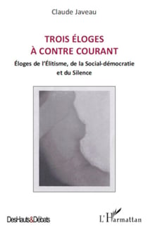 Trois éloges à contre courant - Eloges de l'Elitisme, de la Social-démocratie et du Silence