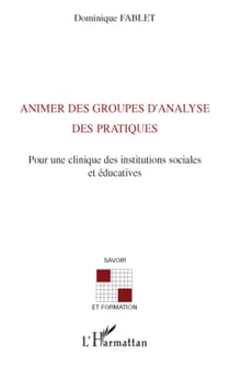 Animer des groupes d'analyse des pratiques - Pour une clinique des instituts sociales et éducatives