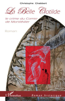 La Belle Clotilde - Le crime du Comte de Montlédier - Roman