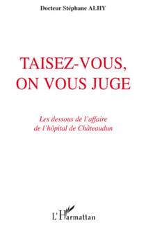 Taisez-vous, on vous juge - Les dessous de l'affaire de l'hôpital de Châteaudun