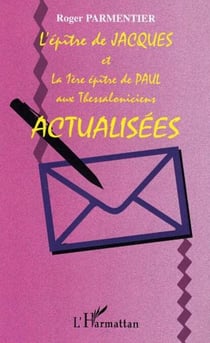 L'Epître de Jacques - Et la première Epître de Paul aux Thessaloniciens actualisées