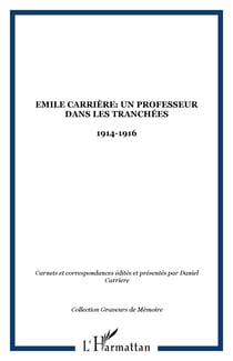 Emile Carrière: Un professeur dans les tranchées - 1914-1916