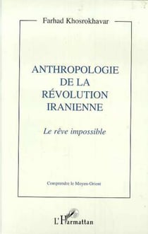 Anthropologie de la révolution iranienne - Le rêve impossible