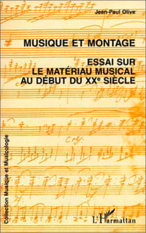 MUSIQUE ET MONTAGE - Essai sur le matériau musical au début du XXe siècle