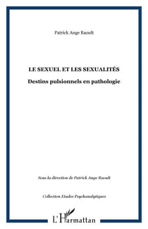 LE SEXUEL ET LES SEXUALITÉS - Destins pulsionnels en pathologie