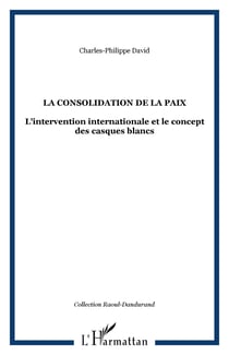 La consolidation de la paix - L'intervention internationale et le concept des casques blancs