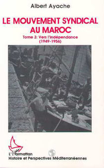 Le mouvement syndical au Maroc - Vers l'indépendance - Tome 3