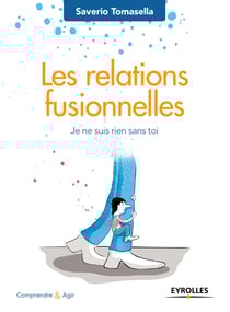 Les relations fusionnelles - Je ne suis rien sans toi