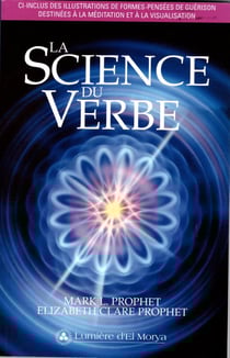 La Science du Verbe - incluant des illustrations de formes-pensées de guérison destinées à la méditation et à la visualisation