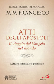 Atti degli apostoli. Il viaggio del Vangelo nel mondo - Lettura spirituale e pastorale