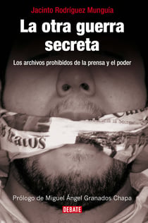 La otra guerra secreta - Los archivos prohibidos de la prensa y el poder