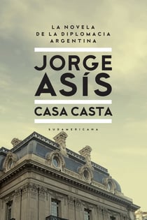 Casa casta - La novela de la diplomacia Argentina